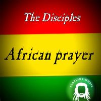 The Disciples - African Prayer (feat. Dilaman Watts and Mbongeni)