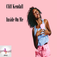 Cliff Kendall - Inside On Me