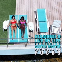 Diamond D - LIVE MY  LIFE (feat. ASHTIN MARTIN) (Explicit)