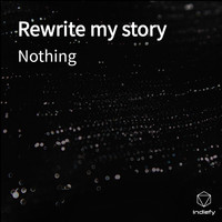 Nothing - Rewrite my story