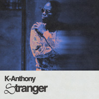 K-Anthony - Stranger