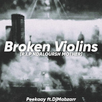 Peekay - Broken Violins R.I.P NDALOURSH MOTHER