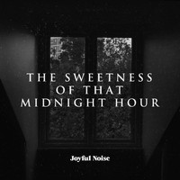 Joyful Noise - The Sweetness of that Midnight Hour