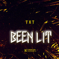 TXT - BEEN LIT (Explicit)