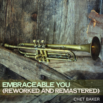 Chet Baker - Embraceable You (Reworked and Remastered)