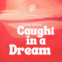 Chris Deepak - Caught In A Dream