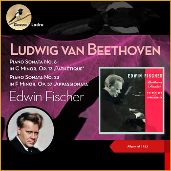 Edwin Fischer - Ludwig van Beethoven: Piano Sonata No. 8 in C Minor, Op. 13 'Pathétique' - Piano Sonata No. 23 in F Minor, Op. 57 'Appassionata' (Album of 1953)