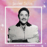 Javier Solis - Si No Estas Conmigo - Javier Solis