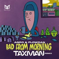 Agro feat. Flowdan - Bad From Morning (Taxman Remix)