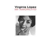 Virginia Lopez - Mi Amorcito