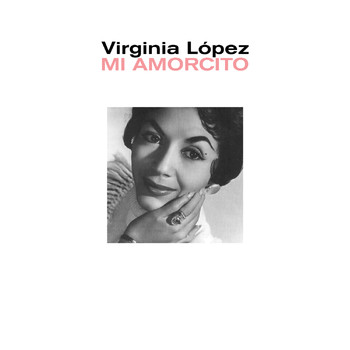 Virginia Lopez - Mi Amorcito