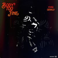 Yvng Gerald - Body Too Fine