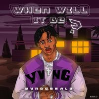 Yvng Gerald - When Will It Be
