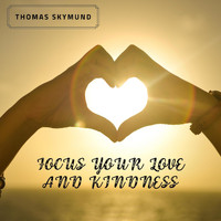Thomas Skymund - Focus Your Love and Kindness