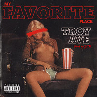 Troy Ave - My Favorite Place (Explicit)
