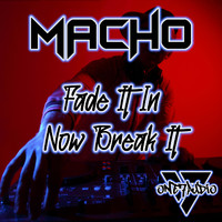 Macho - Fade It In / Now Break It