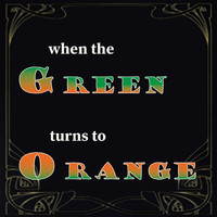 Green Orange - When the Green turns to Orange