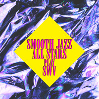Smooth Jazz All Stars - Smooth Jazz All Stars Play SWV (Instrumental)