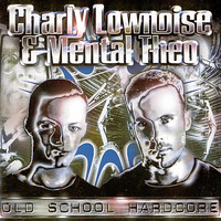Charly Lownoise & Mental Theo - Old School Hardcore