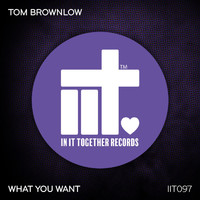 Tom Brownlow - What You Want