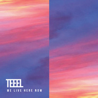 Teeel - We Live Here Now