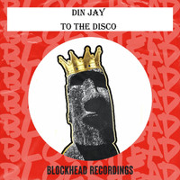 Din Jay - To The Disco