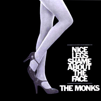 The Monks - Nice Legs Shame About Her Face