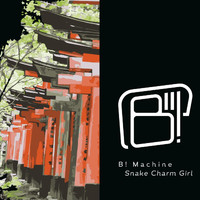 B! Machine - Snake Charm Girl