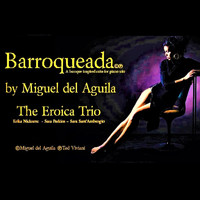 Eroica Trio - Miguel Del Aguila: Barroqueada