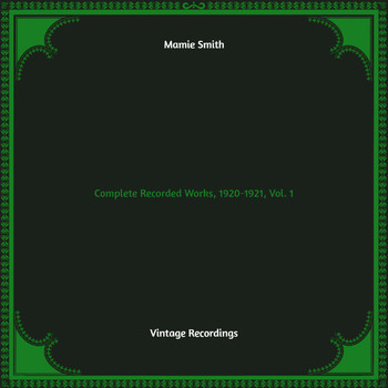 Mamie Smith - Complete Recorded Works, 1920-1921, Vol. 1 (Hq Remastered)