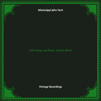 Mississippi John Hurt - Folk Songs and Blues, Avalon Blues (Hq remastered)