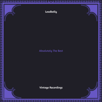 Leadbelly - Absolutely the Best (Hq Remastered)