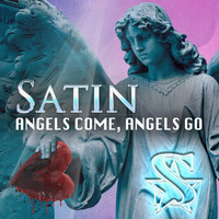 Satin - Angels Come, Angels Go