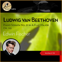 Edwin Fischer - Ludwig van Beethoven: Piano Sonata No. 31 in A-Flat Major Op. 110 (Recordings of 1938)