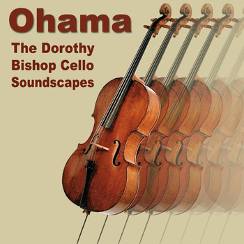 Ohama - The Dorothy Bishop Cello Soundscapes
