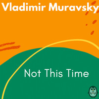 Vladimir Muravsky - Not This Time