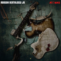 Robson Bertolossi Jr - Até Mais (feat. Tiago Natanael)