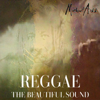 Michael Arkk - Reggae the Beautiful Sound