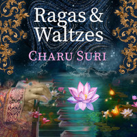 Charu Suri - Ragas & Waltzes