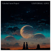 Celestial Aeon Project - Universal Love