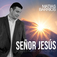 Matias Barrios - Señor Jesús