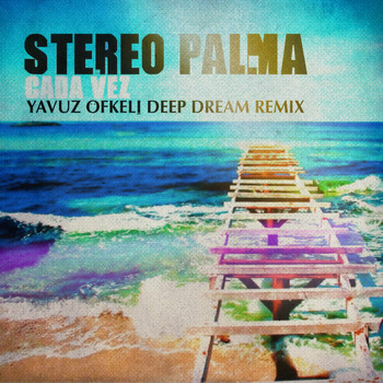 Stereo Palma - Cada Vez (Yavuz Öfkeli Deep Dream Remix)