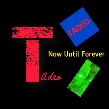 Tadeo - Now Until Forever (Explicit)