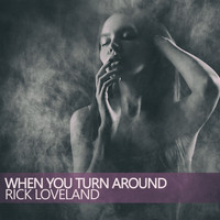 Rick Loveland - When You Turn Around