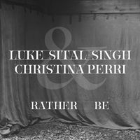 Luke Sital-Singh featuring Christina Perri - Rather Be