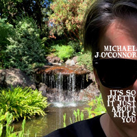 Michael J. O'Connor - It’s So Pretty It Just About Kills You