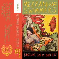 Mezzanine Swimmers - Kneelin' on a Knife