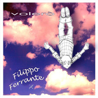 Filippo Ferrante - Volerò