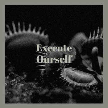 Various Artists - Execute Ourself