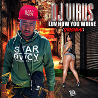 DJ Virus - Luv How You Whine (Original) (Explicit)